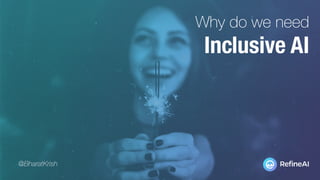 Why do we need
Inclusive AI
@BharatKrish
 
