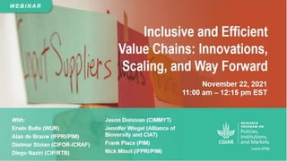 Value Chain Innovations for
Inclusion and Equity:
Accomplishments and Looking
Forward
Alan de Brauw and Erwin Bulte
 