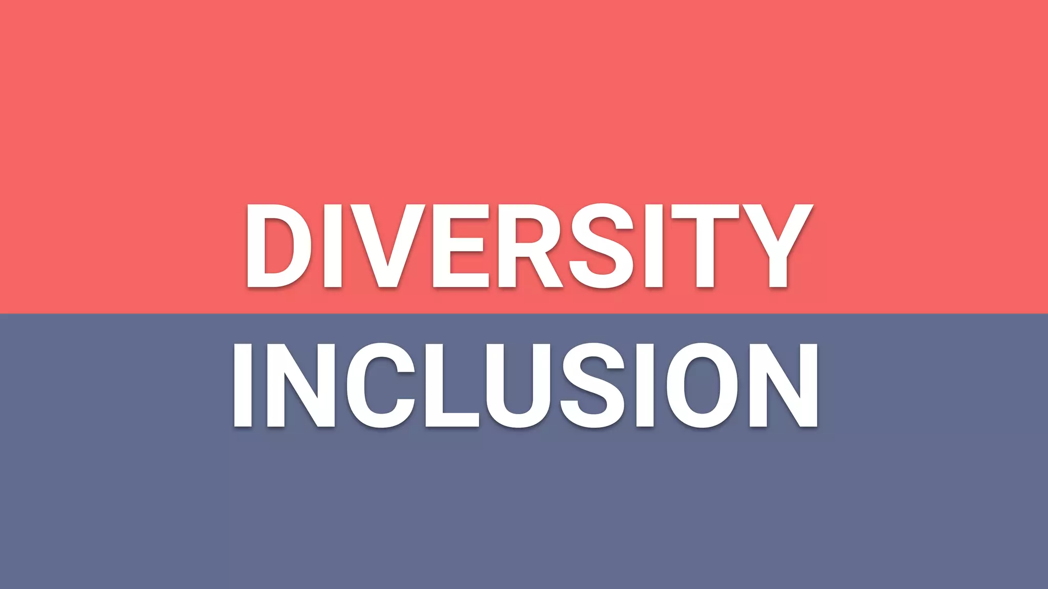 DIVERSITY
INCLUSION
 