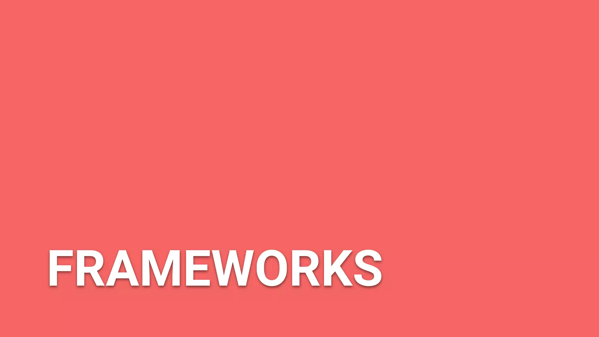FRAMEWORKS
 