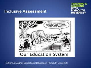 Inclusive Assessment
Pollyanna Magne: Educational Developer, Plymouth University
 