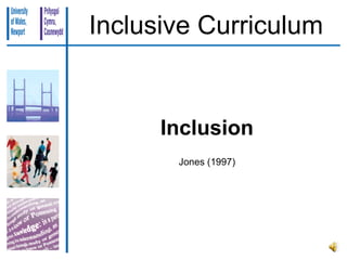 Inclusive Curriculum


      Inclusion
       Jones (1997)
 