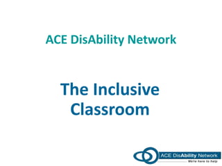 ACE DisAbility Network


  The Inclusive
   Classroom
 