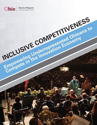 INCLUSIVE COMPETITIVENESS 
Empowering Underrepresented Ohioans to 
Compete in the Innovation Economy 
 