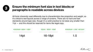 > Inclusive Design 10121
Ensure the minimum font size in text blocks or
paragraphs is readable across devices3
All fonts i...