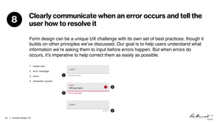 > Inclusive Design 10129
Clearly communicate when an error occurs and tell the
user how to resolve it8
Form design can be ...