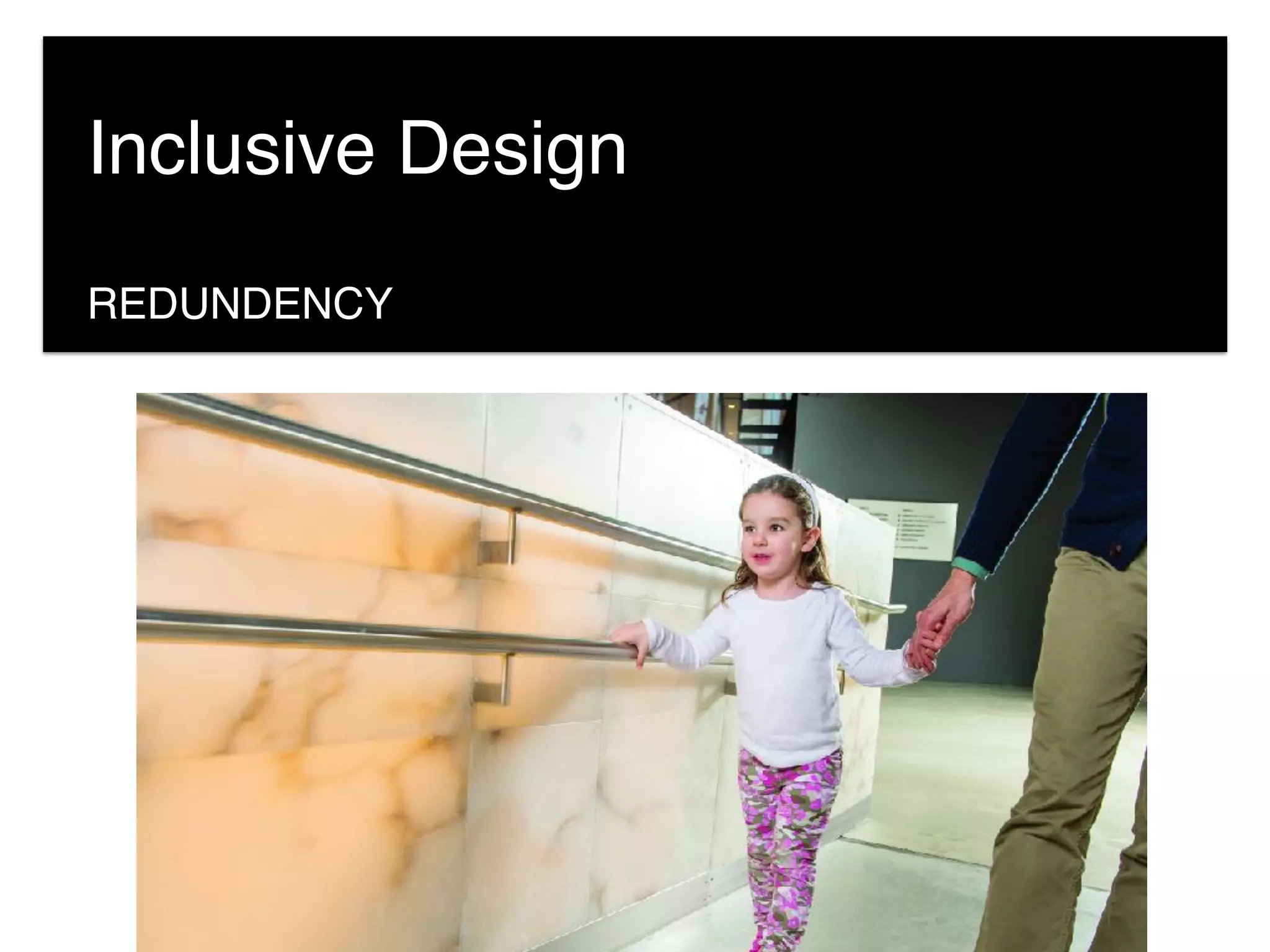 REDUNDENCY
Inclusive Design
 