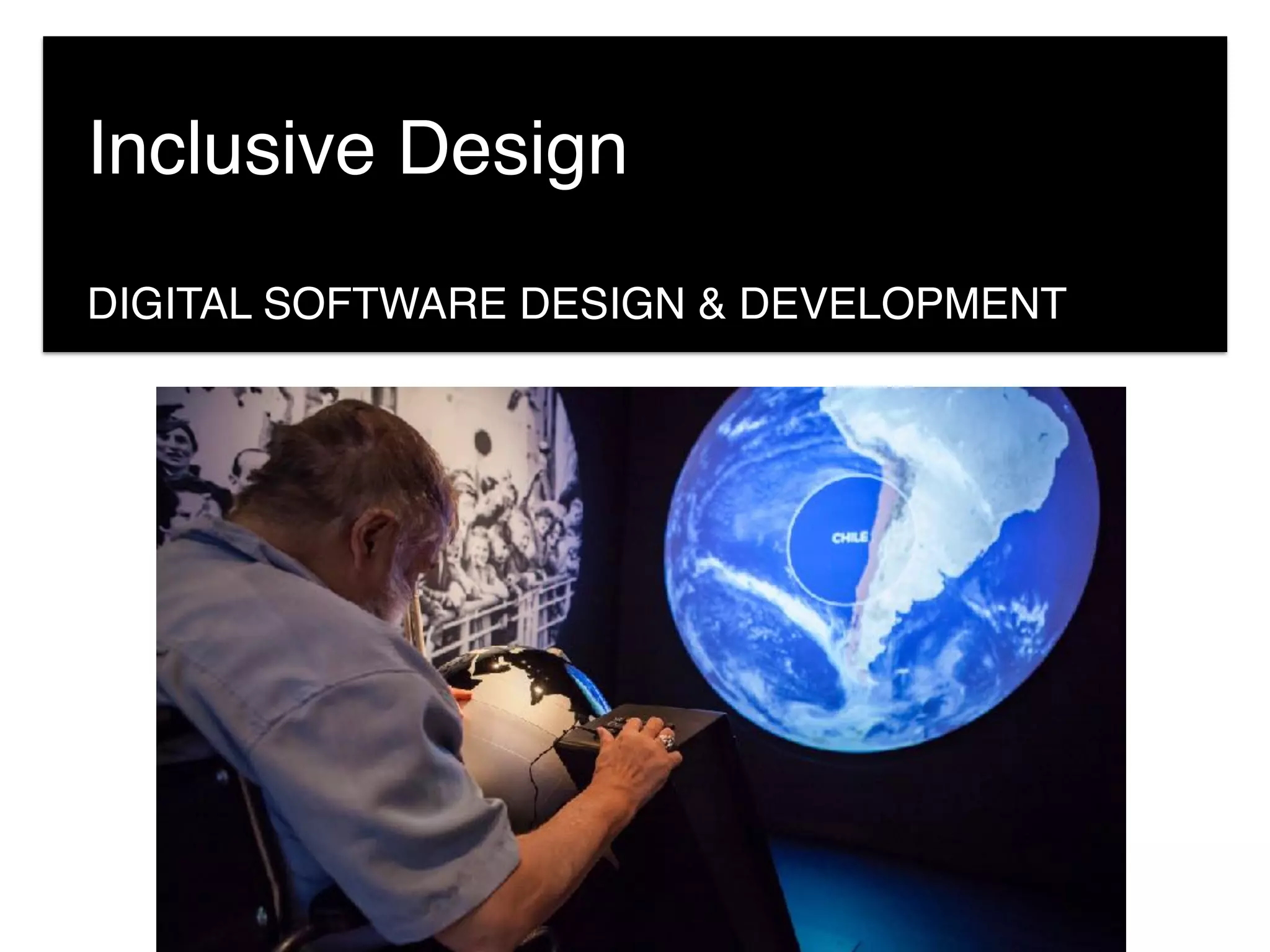 DIGITAL SOFTWARE DESIGN & DEVELOPMENT
Inclusive Design
 