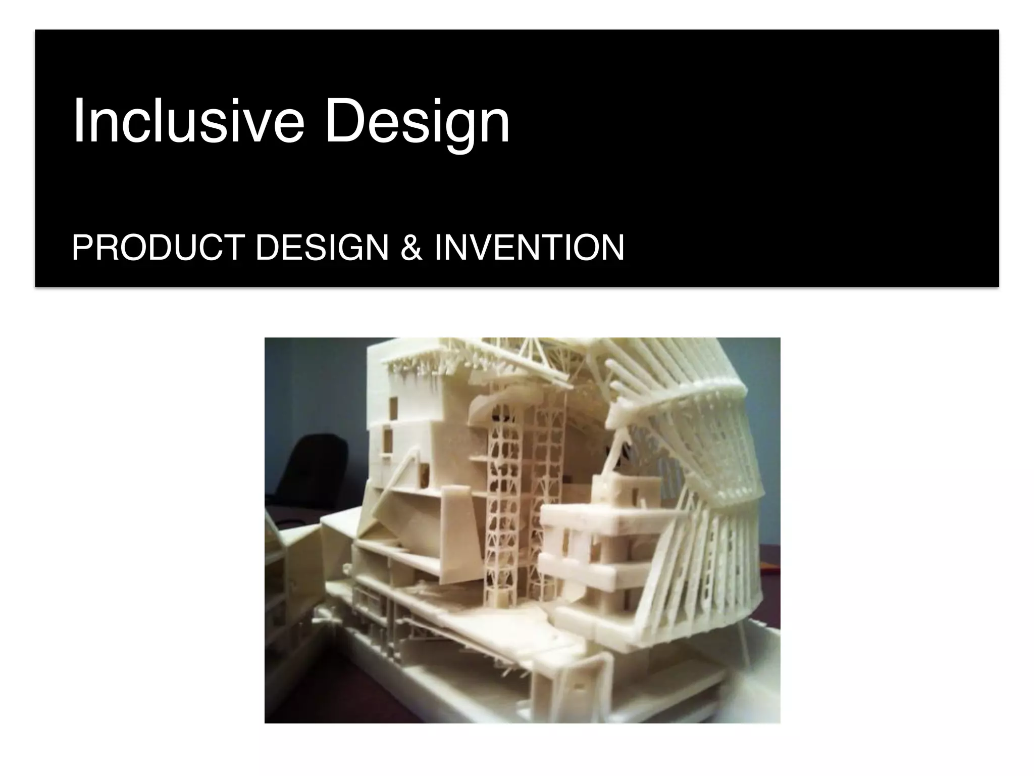 PRODUCT DESIGN & INVENTION
Inclusive Design
 