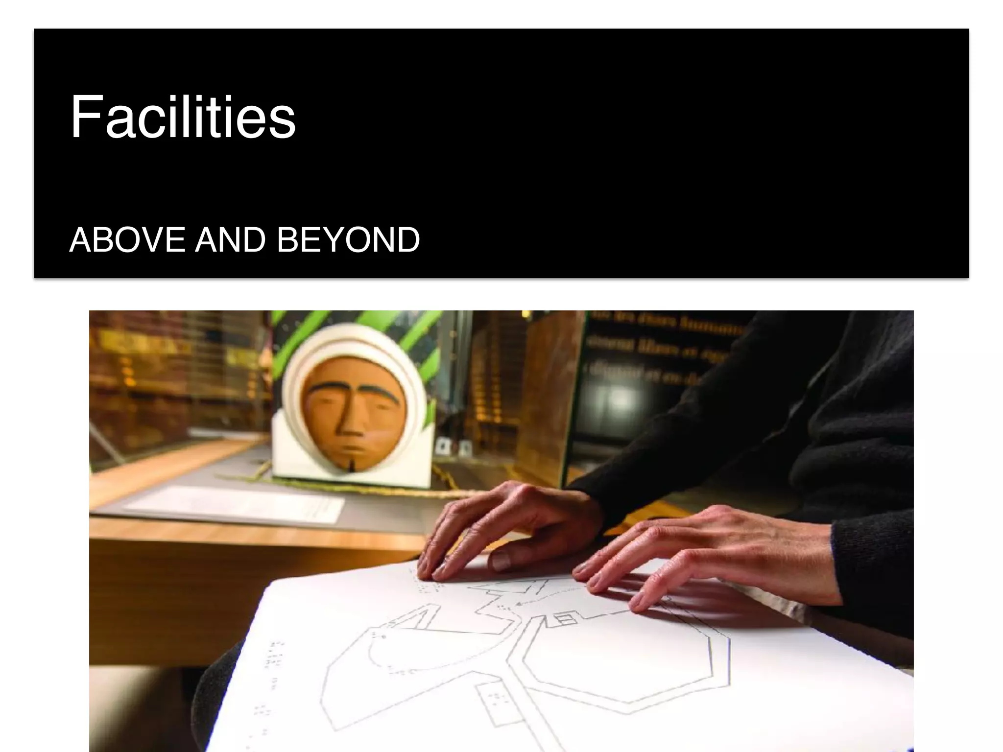 ABOVE AND BEYOND
Facilities
 