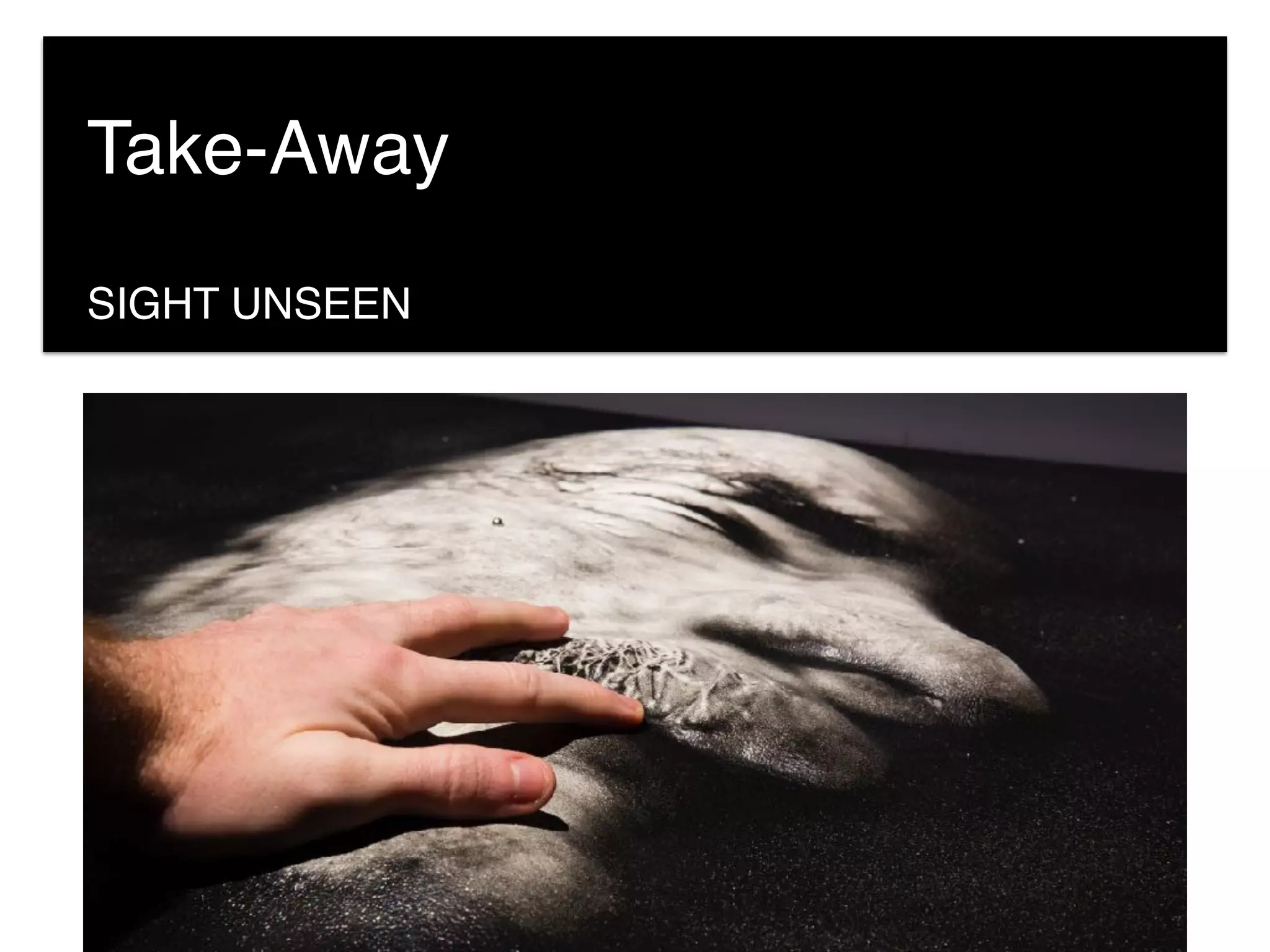SIGHT UNSEEN
Take-Away
 
