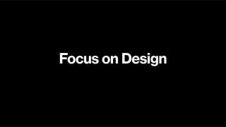 Focus on Design
13
 