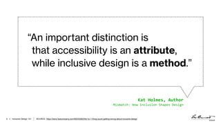 > Inclusive Design 101
0+(123'4#$51!.(6371
!"#$%&'()*+,-*./'01#",/*2(%34#*54#"6/
“An important distinction is
that accessi...