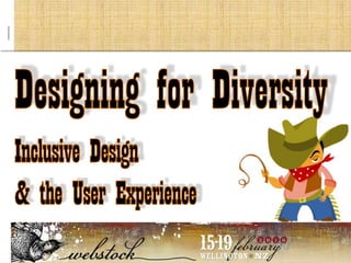 @ Designing for Diversity Inclusive Design &the User Experience 
