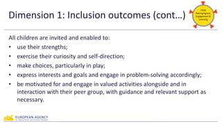 Dimension 1: Inclusion outcomes (cont…)
All children are invited and enabled to:
• use their strengths;
• exercise their c...