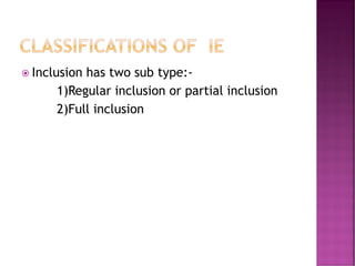  Inclusion has two sub type:-
1)Regular inclusion or partial inclusion
2)Full inclusion
 