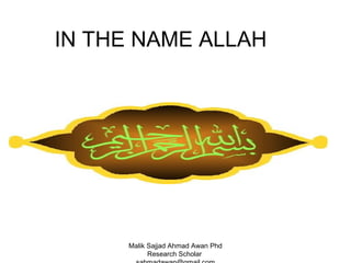 IN THE NAME ALLAH

Malik Sajjad Ahmad Awan Phd
Research Scholar

 