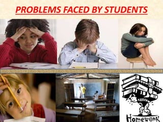 PROBLEMS FACED BY STUDENTS
 