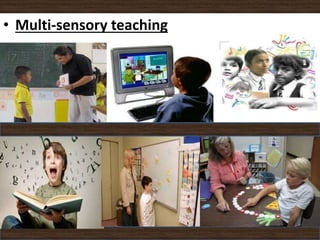 • Multi-sensory teaching
 