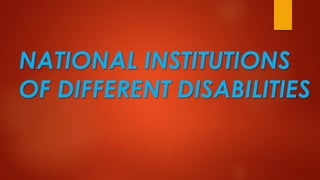 NATIONAL INSTITUTIONS
OF DIFFERENT DISABILITIES
 