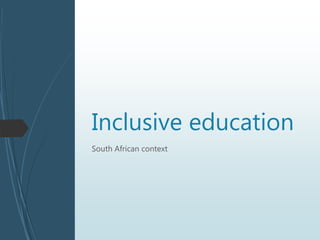 South African context
Inclusive education
 