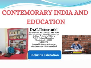 Dr.C.Thanavathi
M.A.(His.), M.Phil. (His.), B.A. (Eng.), M.Ed., M.Phil.
(Edn.) DGT., DCA, SET (Edn.), CTE, PGDHE, Ph.D.
Assistant Professor of History,
V.O.C. College of Education,
Thoothukudi – 628008.
9629256771
thanavathic@thanavathi-edu.in,
http://thanavathi-edu.in/index.html
Inclusive Education
 