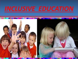INCLUSIVE EDUCATION
 