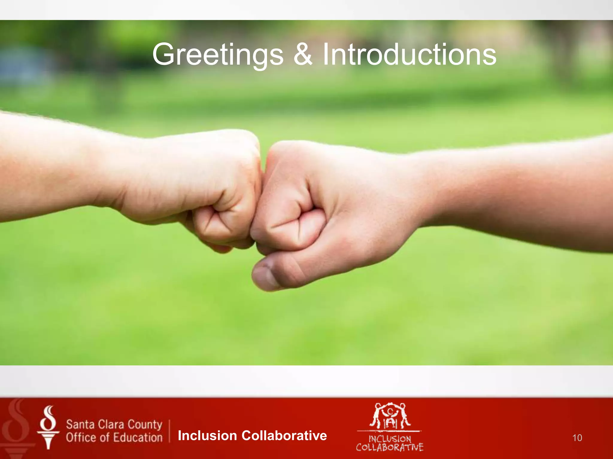 Inclusion Collaborative 10
Greetings & Introductions
 