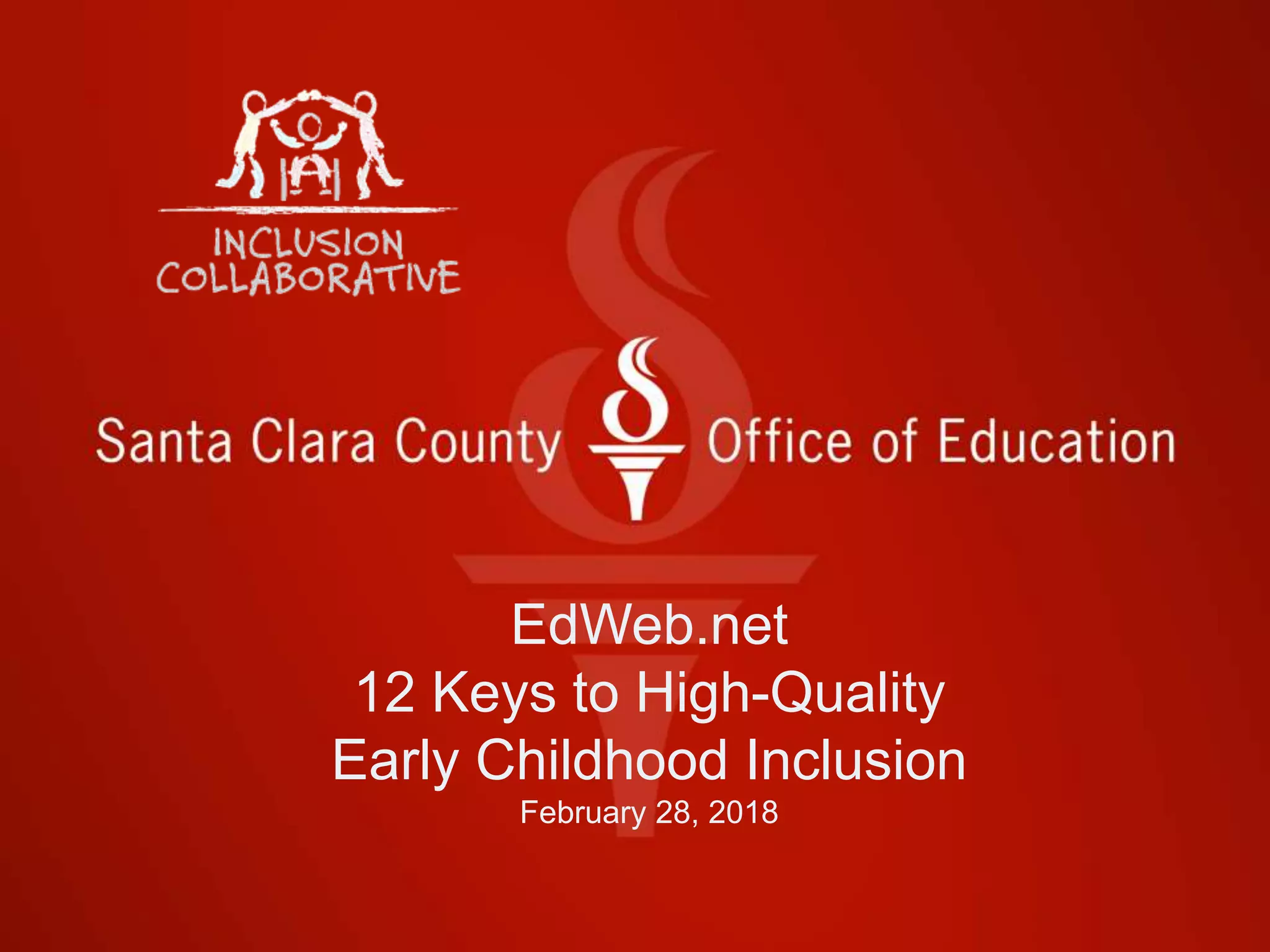 EdWeb.net
12 Keys to High-Quality
Early Childhood Inclusion
February 28, 2018
 