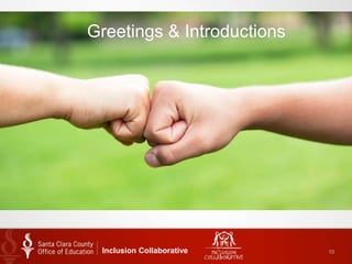 Inclusion Collaborative 10
Greetings & Introductions
 