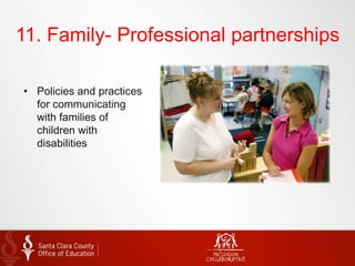 11. Family- Professional partnerships
• Policies and practices
for communicating
with families of
children with
disabilities
 