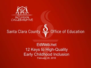 EdWeb.net
12 Keys to High-Quality
Early Childhood Inclusion
February 28, 2018
 