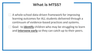 What is MTSS?
⊡ A whole-school data-driven framework for improving
learning outcomes for ALL students delivered through a
...