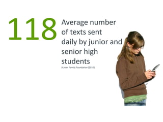 66%of 8-18 year olds own their own cell phone. (Kaiser Family Foundation ,2010)