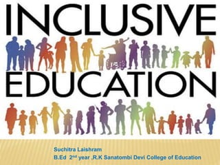 EDUCATION
Suchitra Laishram
B.Ed 2nd year ,R.K Sanatombi Devi College of Education
 