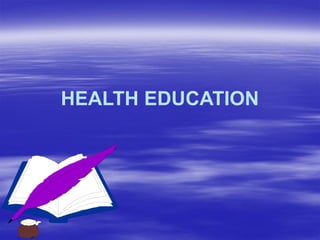 HEALTH EDUCATION
 