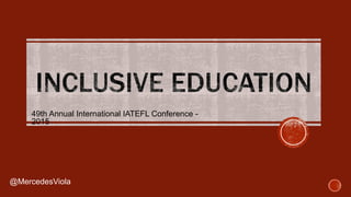 49th Annual International IATEFL Conference -
2015
@MercedesViola
 