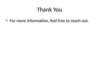 Thank You
• For more information, feel free to reach out.
 
