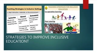 STRATEGIES TO IMPROVE INCLUSIVE
EDUCATIONT
 