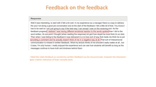 I liked the video feedback as sometimes written feedback can be misconstrued…however the intonation
gave a better indication of how I actually went
Feedback on the feedback
 