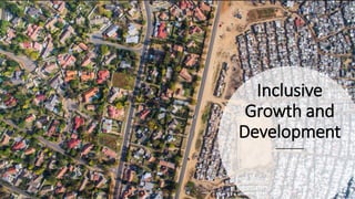 Inclusive
Growth and
Development
 