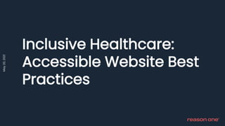 Inclusive Healthcare:
Accessible Website Best
Practices
May
20,
2021
 