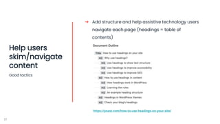 17
Help users
skim/navigate
content
Good tactics
➔ Add structure and help assistive technology users
navigate each page (h...
