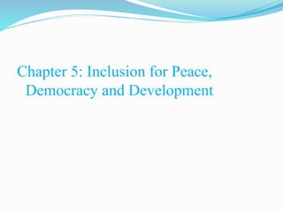 Chapter 5: Inclusion for Peace,
Democracy and Development
 