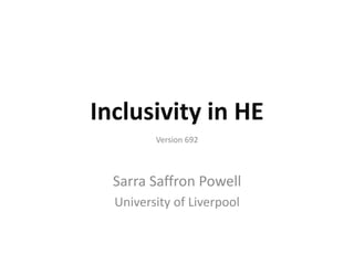 Inclusivity in HE
Version 692

Sarra Saffron Powell
University of Liverpool

 