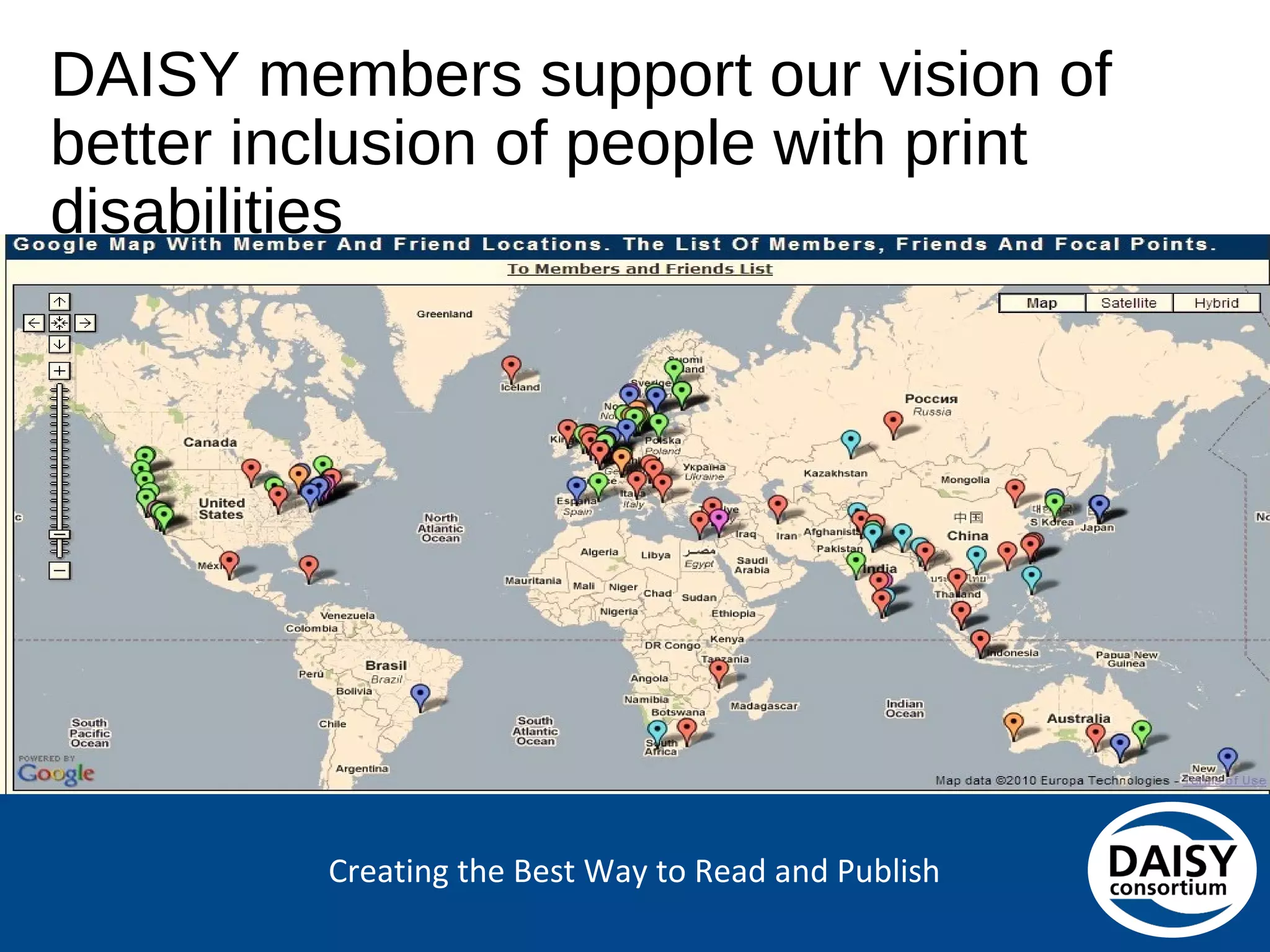 Creating the Best Way to Read and Publish
DAISY members support our vision of better
inclusion of people with print disabilities
 