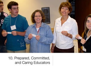 10. Prepared, Committed,
    and Caring Educators
 
