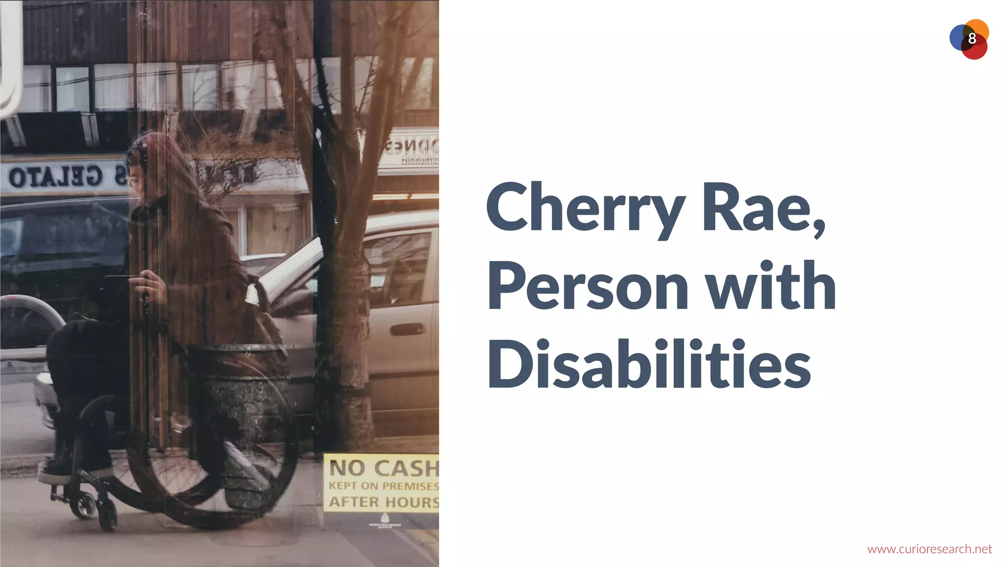 www.curioresearch.net
@curio_research
8
Cherry Rae,


Person with
Disabilities
 