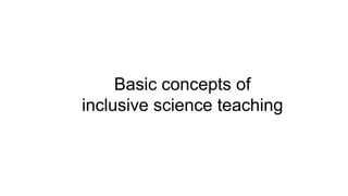 Basic concepts of
inclusive science teaching
 