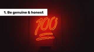 1. Be genuine & honest
 